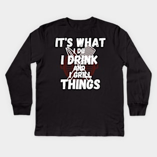 I Drink And I Grill Things Kids Long Sleeve T-Shirt